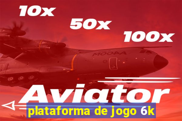 plataforma de jogo 6k